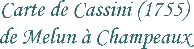 Carte de Cassini (1755) de Melun à Champeaux
