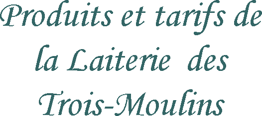 Produits et tarifs de la Laiterie des Trois-Moulins